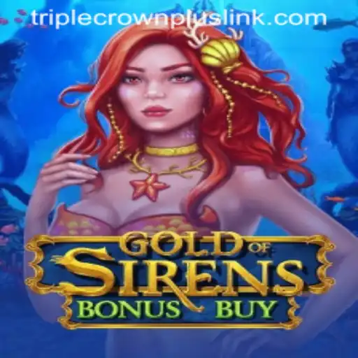 Dive into the Enchanting World of GoldofSirensBonusBuy: A Thrilling Experience with TripleCrownPlus