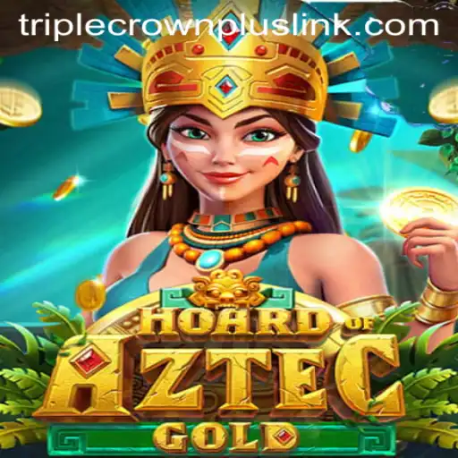 Unveiling the Mysteries of HoardofAztecgold and the Excitement of TripleCrownPlus